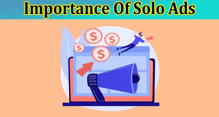 Complete Information About Importance Of Solo Ads You Need To know