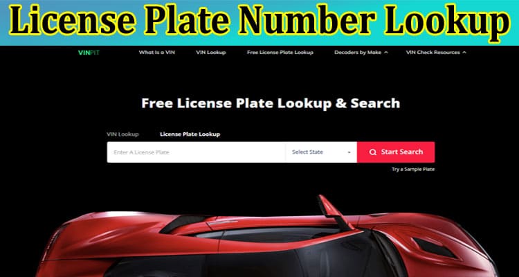 Complete Information About What Can You Obtain From a License Plate Number Lookup Online