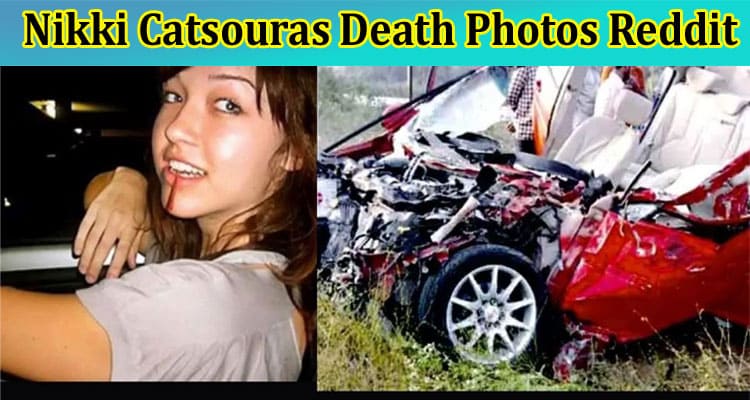 Latest News Nikki Catsouras Death Photos Reddit