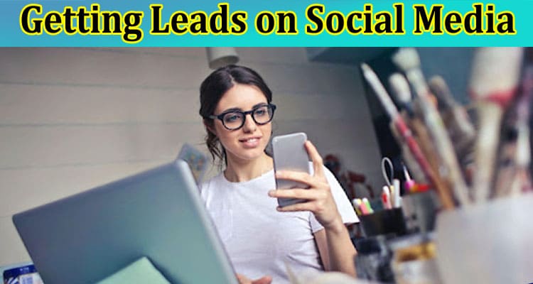 Getting Leads on Social Media: 5 Working Techniques