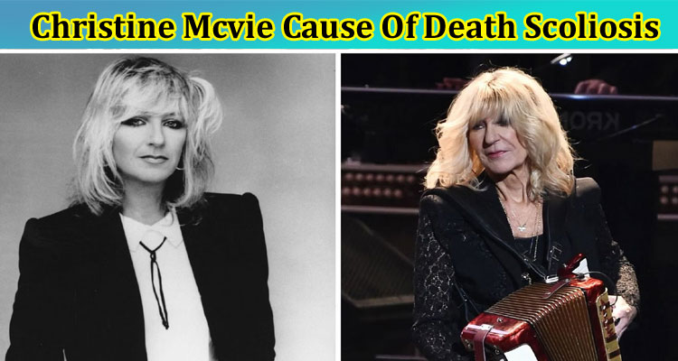 {Today Updated} Christine Mcvie Cause Of Death Scoliosis: Does Christine McVie Have Cancer, Also Find His Wikipedia, Net Worth, Husband, and Parents Details!