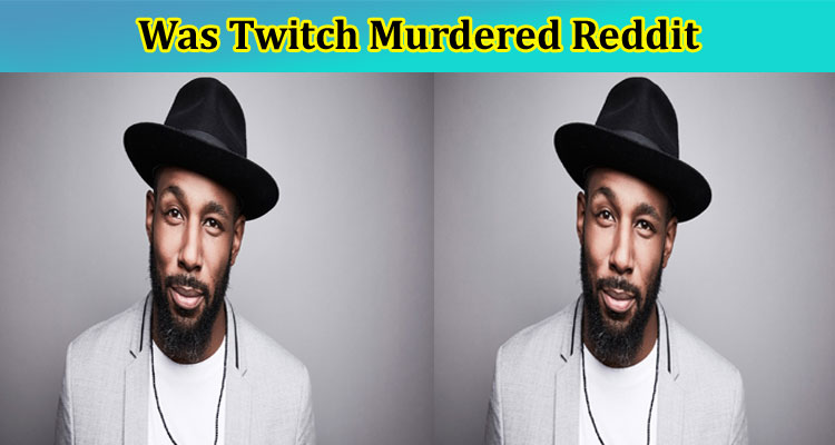 latest-news Was Twitch Murdered Reddit
