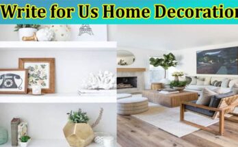 About General Information Write for Us Home Decoration