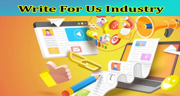 Write For Us Industry – Check And Follow Instructions