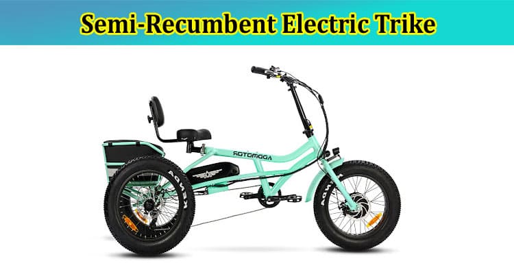 Benefits Of Riding A Semi-Recumbent Electric Trike