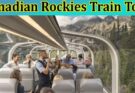 Canadian Rockies Train Tour What Makes it Unique From Other Train Tours