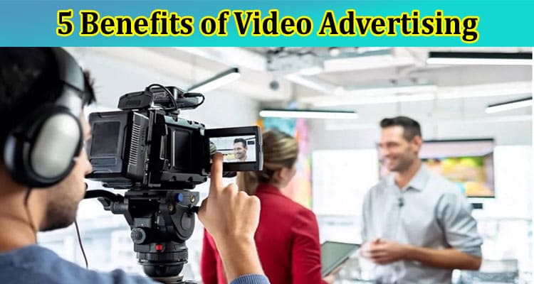 5 Benefits of Video Advertising