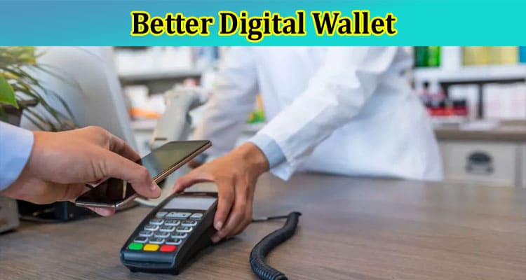 Complete Information About A Brief Guide to Purchasing a Better Digital Wallet!