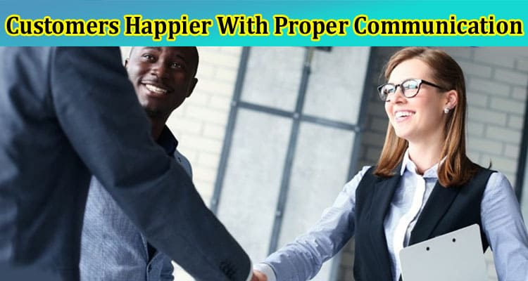 Complete Information About How to Make Customers Happier With Proper Communication