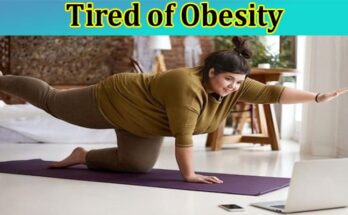 Complete Information About Tired of Obesity – 6 Exciting Tips to Keep Yourself Fit