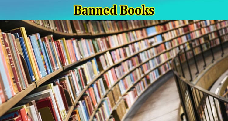 Complete Information About What Are the Most Commonly Banned Books in the United States in 2022 and Why