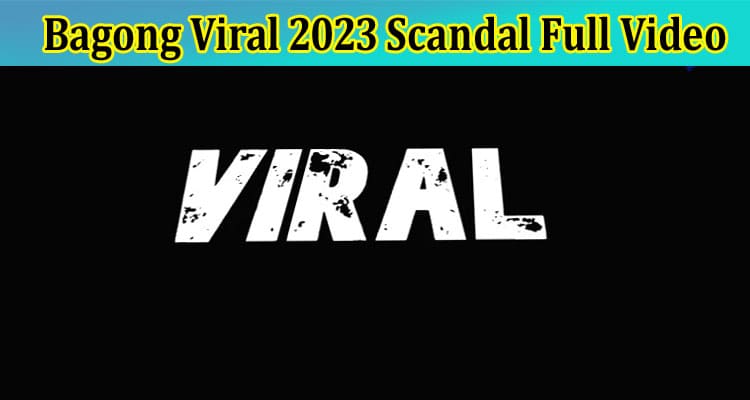 Latest News Bagong Viral 2023 Scandal Full Video