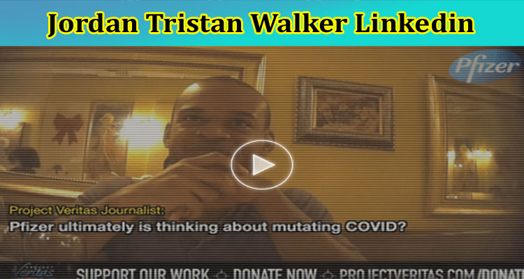 Updated Jordan Tristan Walker Linkedin: Check The Role Of Pfizer, And Complete Details On Jordan Tristan Walker Video