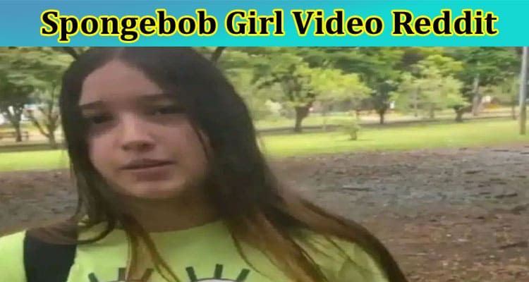 Latest News Spongebob Girl Video Reddit