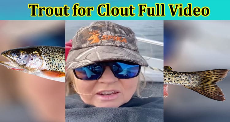 {Original Video} Trout for Clout Full Video: Why The trending Viral On Twitter, Tiktok, Instagram, Youtube, and Telegram? Check Out!
