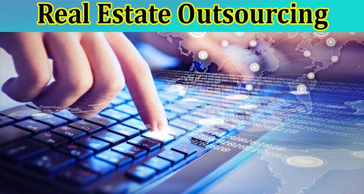 Real Estate Outsourcing: A Roadmap to Success in 2023 and Beyond