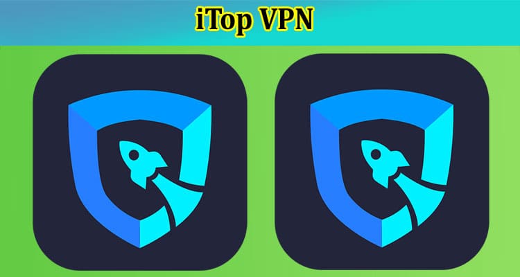 iTop VPN Ultimate solution for online privacy