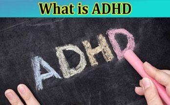 ADHD What You Need to Know