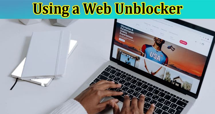 A Beginner’s Guide to Using a Web Unblocker