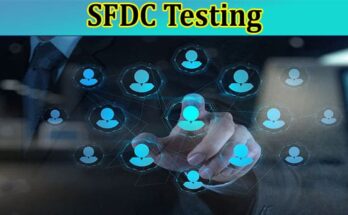 Complete Information About A Comprehensive Guide on What Exactly SFDC Testing Is