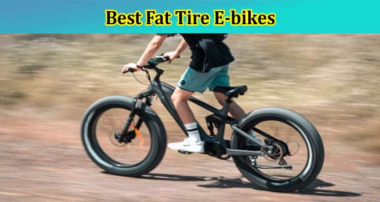 Complete Information About Best Fat Tire E-bikes