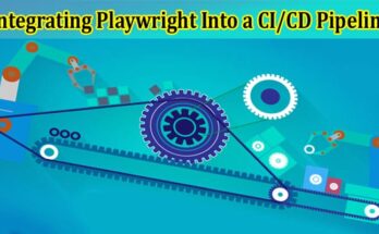 Complete Information About Best Practices for Integrating Playwright Into a CICD Pipeline