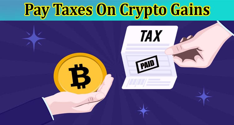 Complete Information About Do You Pay Taxes on Crypto Gains