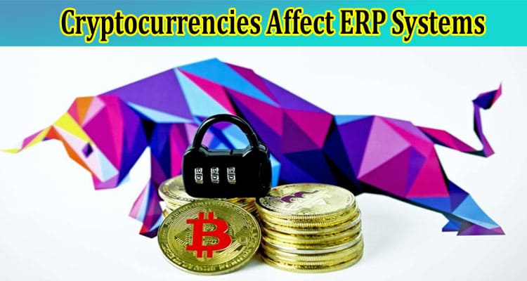 How Blockchains and Cryptocurrencies Affect ERP Systems