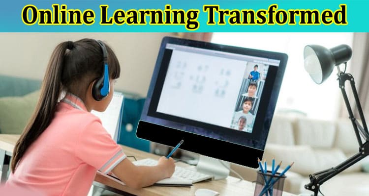 How Has Online Learning Transformed Over the Years