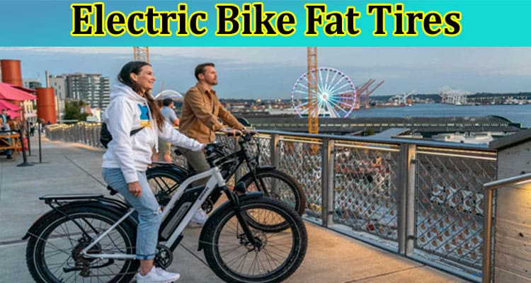 How to Choose Electric Bike Fat Tires?