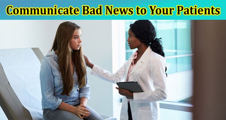 Complete Information About Sharing Information - How to Communicate Bad News to Your Patients