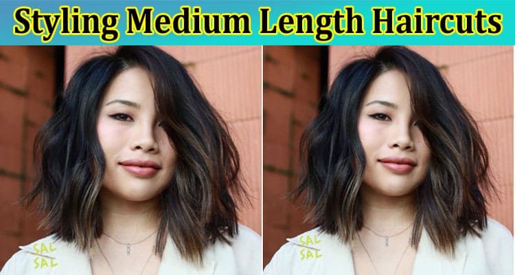Tips for Styling Medium Length Haircuts