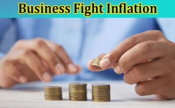 Complete Information About Tips to Help Your Business Fight Inflation