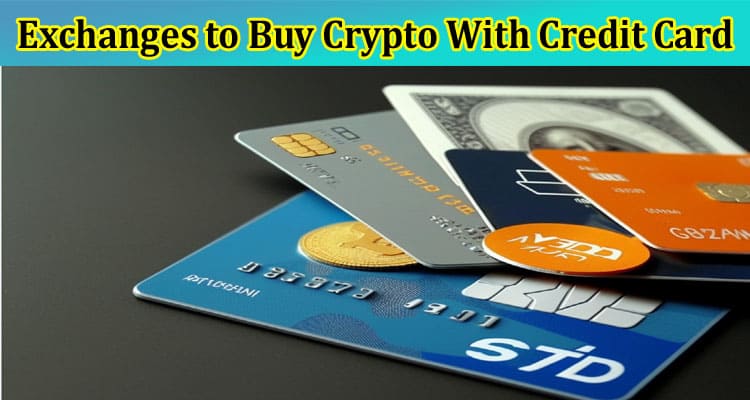 Top 5 Exchanges to Buy Crypto With Credit Card