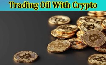 Complete Information About Top 6 Advantages of Trading Oil With Crypto!