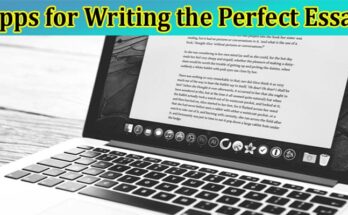 Complete Information About Top 7 Apps for Writing the Perfect Essay