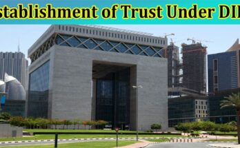 Complete Information About Valid Requirements for the Establishment of Trust Under DIFC