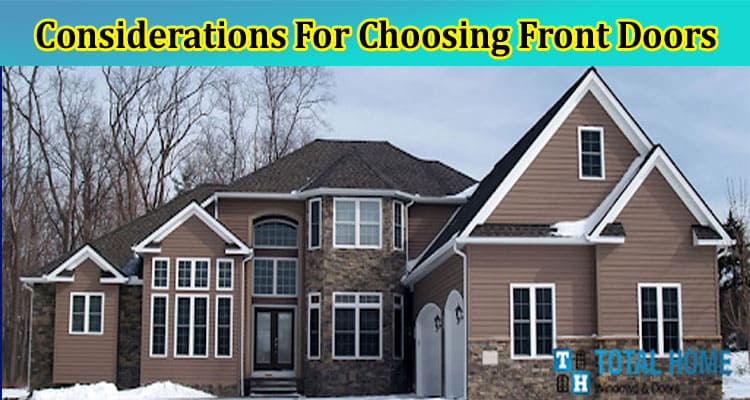Considerations For Choosing Front Doors