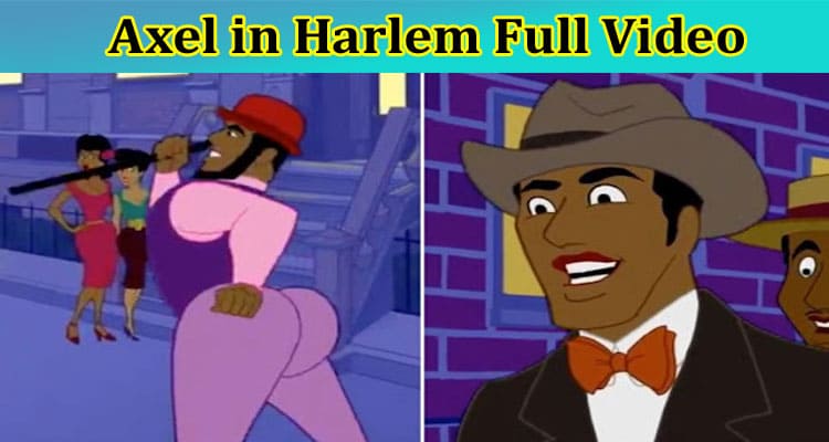[Full Original Video] Axel In Harlem Full Video: Explore Full Details On Axel in Harlem Video, And Axel in Harlem by Animan