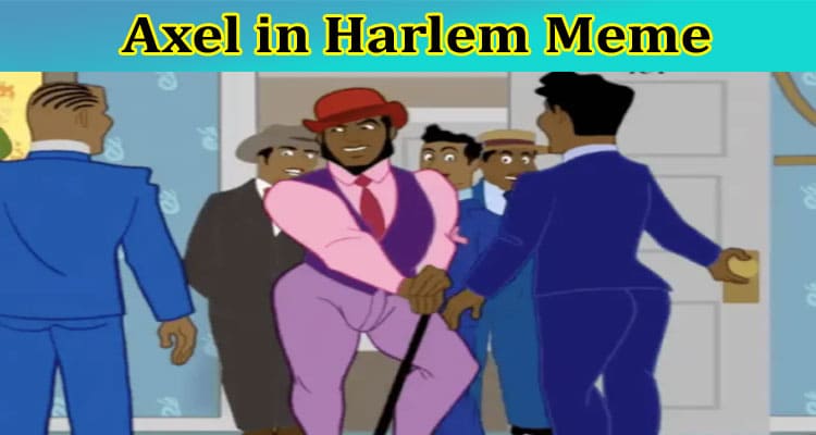 Latest News Axel in Harlem Meme