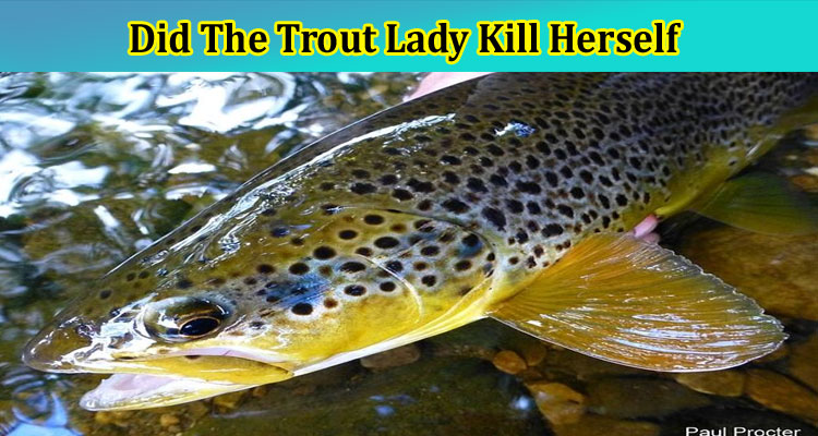 [Updated] Did The Trout Lady Kill Herself: Is Trout for Clout Lady Arrested Or Not? Also Check Full Details On Trout Lady Tasmania Death