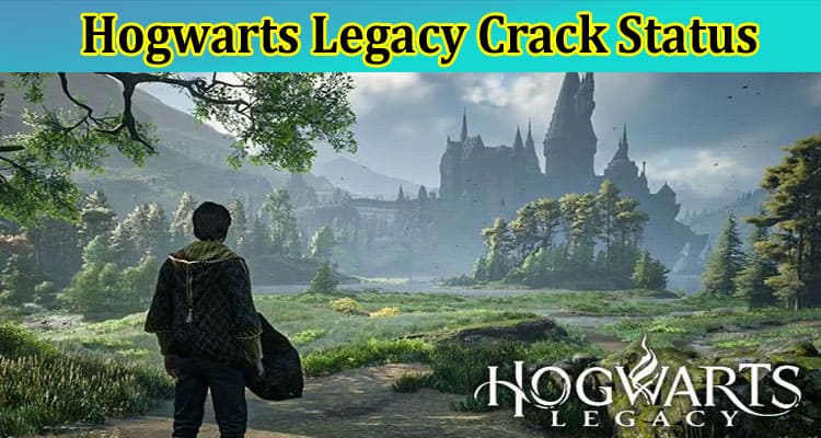 [Updated] Hogwarts Legacy Crack Status: Get Latest Details On Hogwarts Legacy Pirated, And Hogwarts Legacy Cracked Reddit