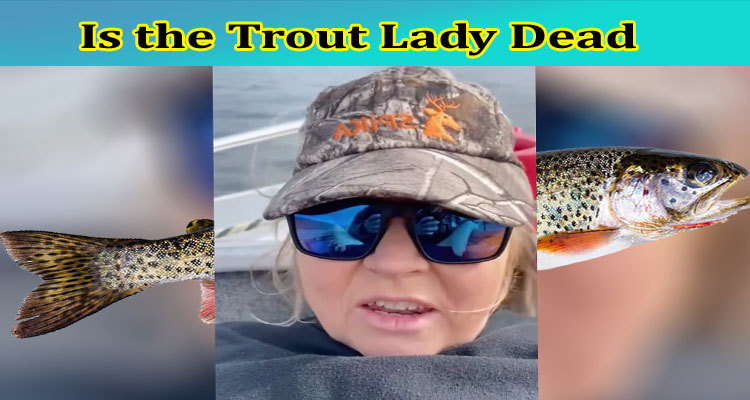 Is the Trout Lady Dead: Has the Fish Woman For Clout Meme Original Video Still Trending? Read Facts!