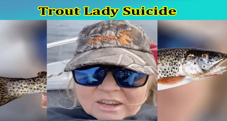 [Updated] Trout Lady Suicide: Check If Trout Lady Dead Or Alive, Is Trout Lady Arrested Or Commit Suicide? Also Know More About Trout Lady Cemetery Video