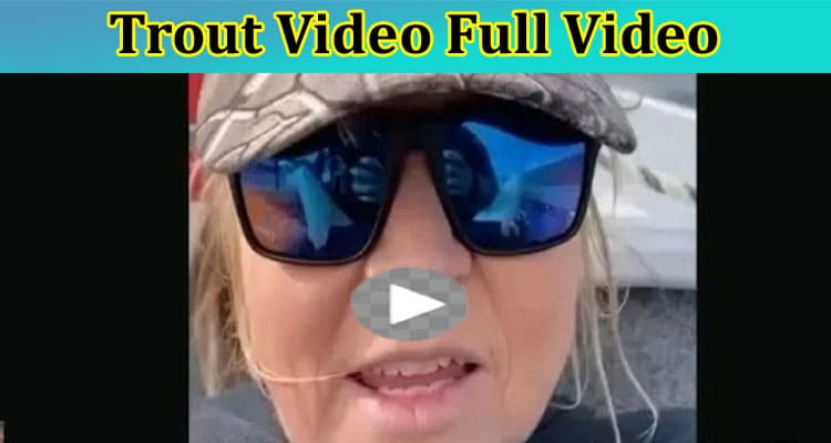 [Full Video Link] Trout Video Full Video: Is The Original Identity Of Lady is Australian? Who Was She? Know Recent News Here!