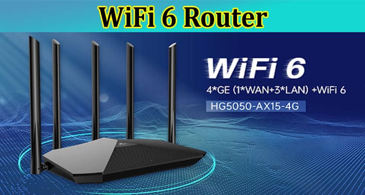 What Advantages Can WiFi 6 Router Bring to You?