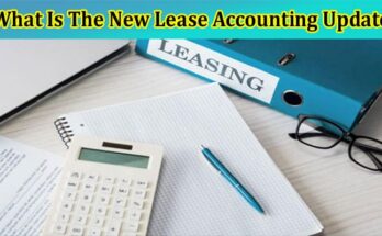 What Is The New Lease Accounting Update Know Here!