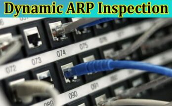 Why is Dynamic ARP Inspection important for Network Security