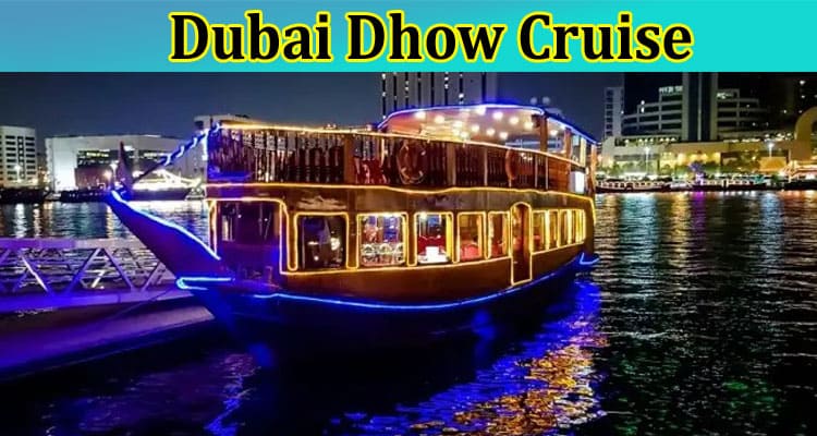 All About the Dining and Drinking on a Dubai Dhow Cruise