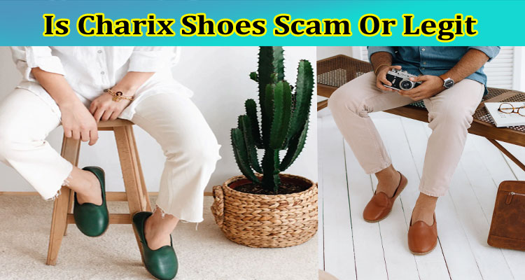 Is Charix Shoes Scam Or Legit {Mar} Check Full Reviews